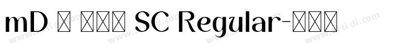 mD Ⅺ 滑油字 SC Regular字体转换 mD Ⅺ 滑油字 SC Regular字体转换